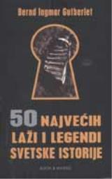 50 najvećih laži i legendi svetske istorije